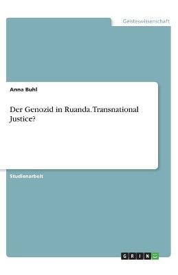 Der Genozid in Ruanda. Transnational Justice? - Anna Buhl