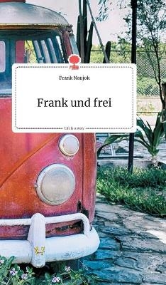 Frank und frei. Life is a Story - story.one - Frank Naujok