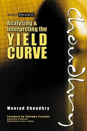 Analysing and Interpreting the Yield Curve -  Moorad Choudhry