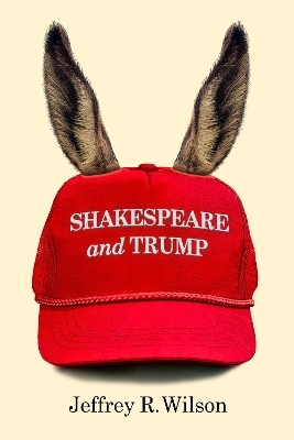 Shakespeare and Trump - Jeffrey R. Wilson