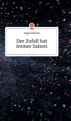 Der Zufall hat immer Saison. Life is a Story - story.one - Jürgen Heimlich