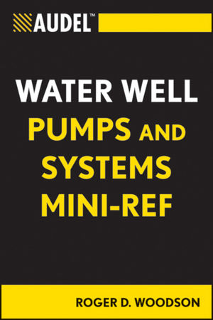 Audel Water Well Pumps and Systems Mini-Ref -  Roger D. Woodson