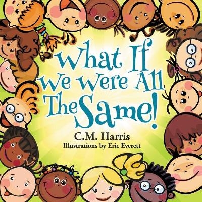 What If We Were All The Same! - C M Harris