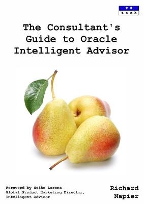 The Consultant's Guide to Oracle Intelligent Advisor - Richard Napier