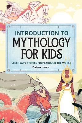 Introduction to Mythology for Kids - Zachary Hamby