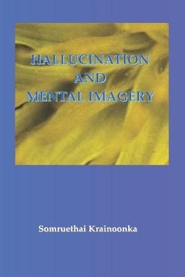 Hallucination and Mental Imagery - Somruethai Krainoonka Msc