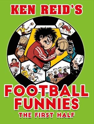 Ken Reid's Football Funnies: The First Half - 