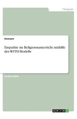 Empathie im Religionsunterricht mithilfe des WITH-Modells -  Anonymous