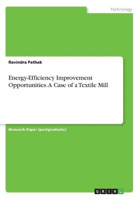 Energy-Efficiency Improvement Opportunities. A Case of a Textile Mill - Ravindra Pathak