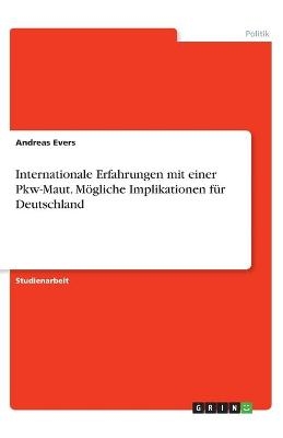 Internationale Erfahrungen mit einer Pkw-Maut. Mögliche Implikationen für Deutschland - Andreas Evers