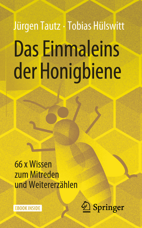 Das Einmaleins der Honigbiene - Jürgen Tautz, Tobias Hülswitt