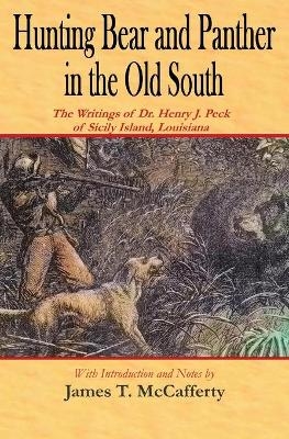 Hunting Bear and Panther in the Old South - James T McCafferty, Henry J Peck