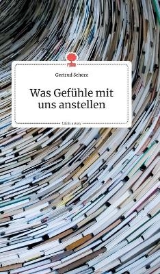 Was Gefühle mit uns anstellen. Life is a Story - story.one - Gertrud Scherz