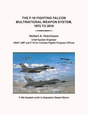 The F-16 Fighting Falcon Multinational Weapon System, 1972 to 2019 - Herbert a Hutchinson