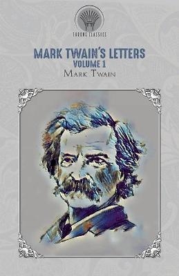 Mark Twain's Letters, Volume 1 - Mark Twain