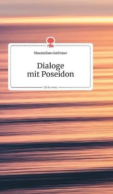 Dialoge mit Poseidon. Life is a Story - story.one - Maximilian Gstöttner
