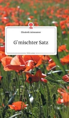 G'mischter Satz. Life is a Story - story.one - Elisabeth Adensamer