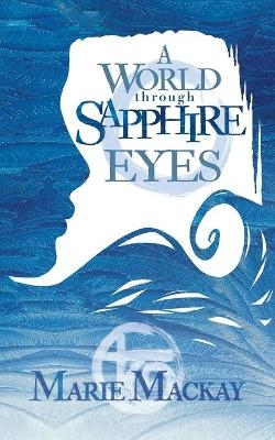 A World Through Sapphire Eyes - Marie Mackay
