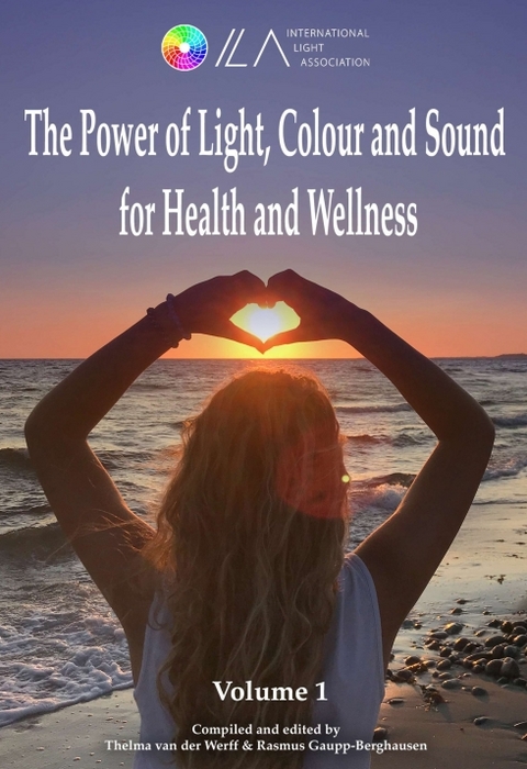 The Power of Light, Colour and Sound for Health and Wellness - Rasmus Gaupp-Berghausen, Thelma van der Werff