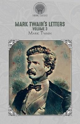 Mark Twain's Letters, Volume 3 - Mark Twain