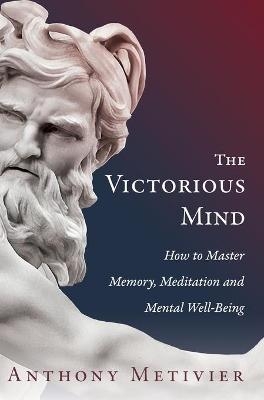 The Victorious Mind - Anthony Metivier