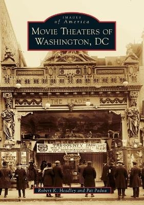 Movie Theaters of Washington, Dc - Robert K. Headley, Pat Padua