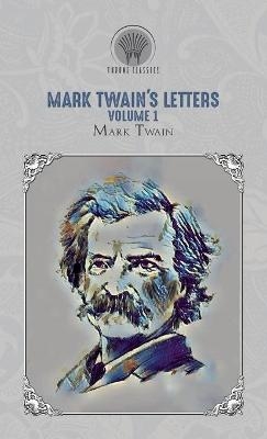 Mark Twain's Letters, Volume 1 - Mark Twain