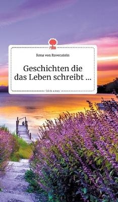 Geschichten die das Leben schreibt... Life is a Story - story.one - Rena von Ravenstein