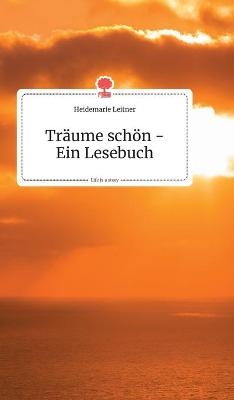 Träume schön - Ein Lesebuch. Life is a Story - story.one - Heidemarie Leitner