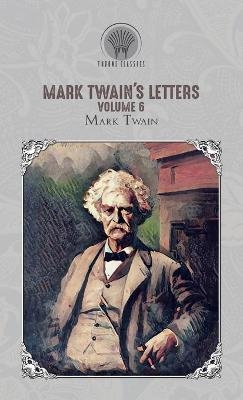 Mark Twain's Letters, Volume 6 - Mark Twain
