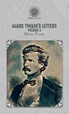 Mark Twain's Letters, Volume 3 - Mark Twain