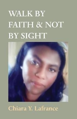 Walk by Faith & Not by Sight - Chiara Yvonda Lafrance