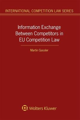 Information Exchange Between Competitors in EU Competition Law - Martin Gassler