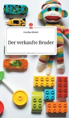 Der verkaufte Bruder. Life is a Story - story.one - Caroline Kleibel
