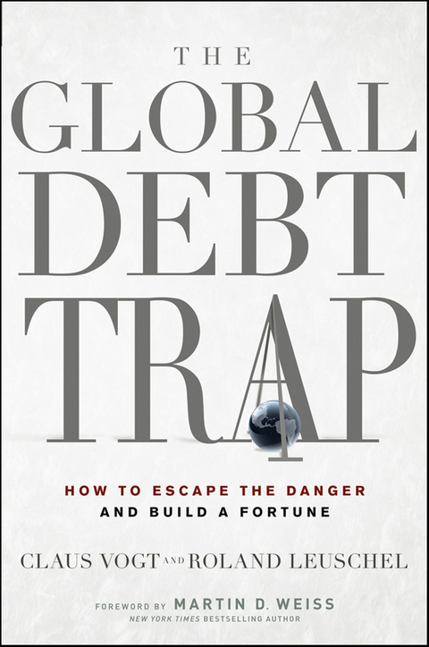 Global Debt Trap -  Roland Leuschel,  Claus Vogt,  Martin D. Weiss