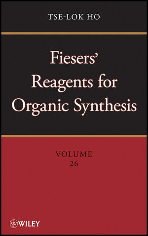 Fiesers' Reagents for Organic Synthesis, Volume 26 - Tse-Lok Ho