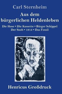 Aus dem bÃ¼rgerlichen Heldenleben (GroÃdruck) - Carl Sternheim