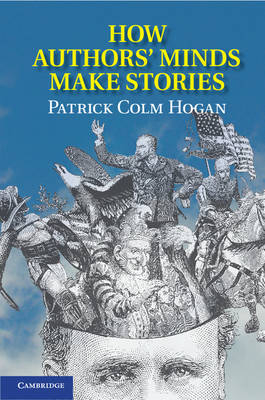 How Authors' Minds Make Stories -  Patrick Colm Hogan