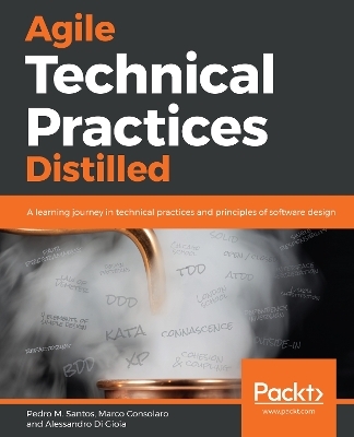 Agile Technical Practices Distilled - Pedro M. Santos, Marco Consolaro, Alessandro Di Gioia