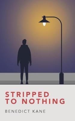Stripped to Nothing - Benedict Kane