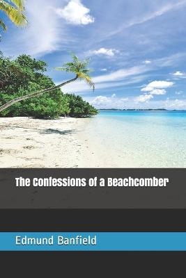 The Confessions of a Beachcomber - Edmund James Banfield