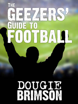 Geezers' Guide To Football -  Dougie Brimson