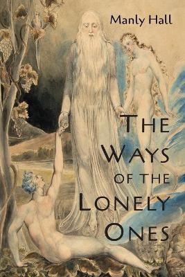 The Ways of the Lonely Ones - Manly P Hall