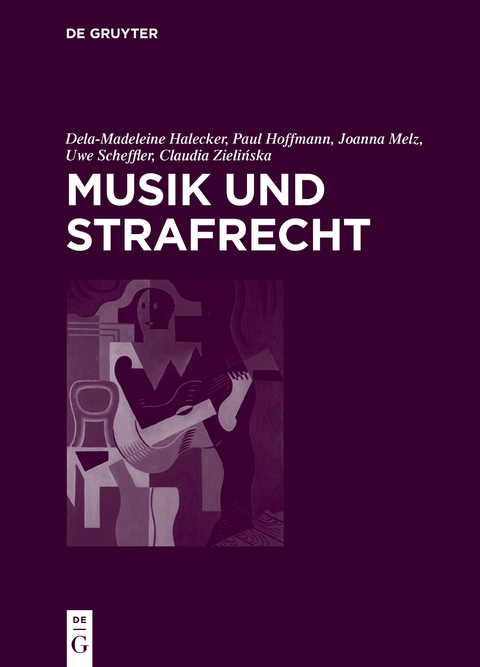 Musik und Strafrecht - Dela-Madeleine Halecker, Paul Hoffmann, Joanna Melz, Uwe Scheffler, Claudia Zielińska