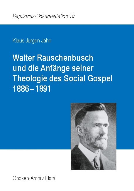 Walter Rauschenbusch und die Anfänge seiner Theologie des Social Gospel 1886-1891 - Klaus Jürgen Jähn