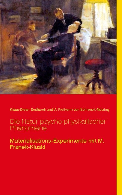 Die Natur psycho-physikalischer Phänomene - Klaus-Dieter Sedlacek, A. Freiherrn von Schrenck-Notzing