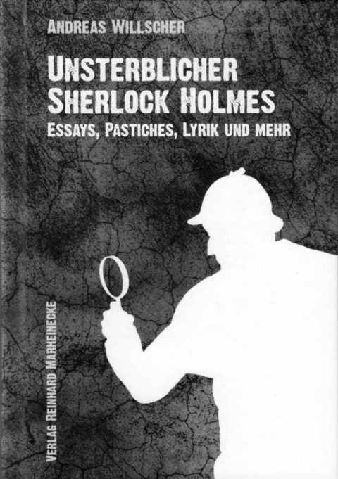 Unsterblicher Sherlock Holmes - Andreas Willscher, Sebastian Fiebig, Irene Ittekot, Klaus Lutterbüse, Reinhard Marheinecke, Dr. Uwe Marheinecke, Karl Heinz Ranitzsch, Michael Herbert Scheben