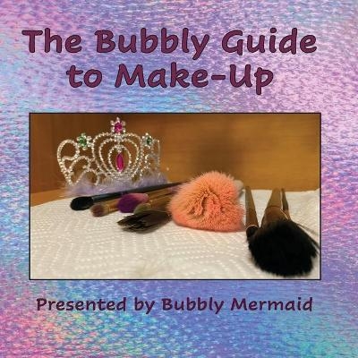 The Bubbly Guide to Make-Up - Patricia Bubb aka Bubbly Mermaid