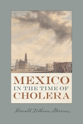Mexico in the Time of Cholera - Donald Fithian Stevens