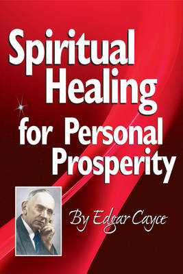 Spiritual Healing for Personal Prosperity -  Edgar Cayce